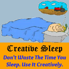 Creative Sleep - Don't Waste the Time You Sleep. Use it Creatively.